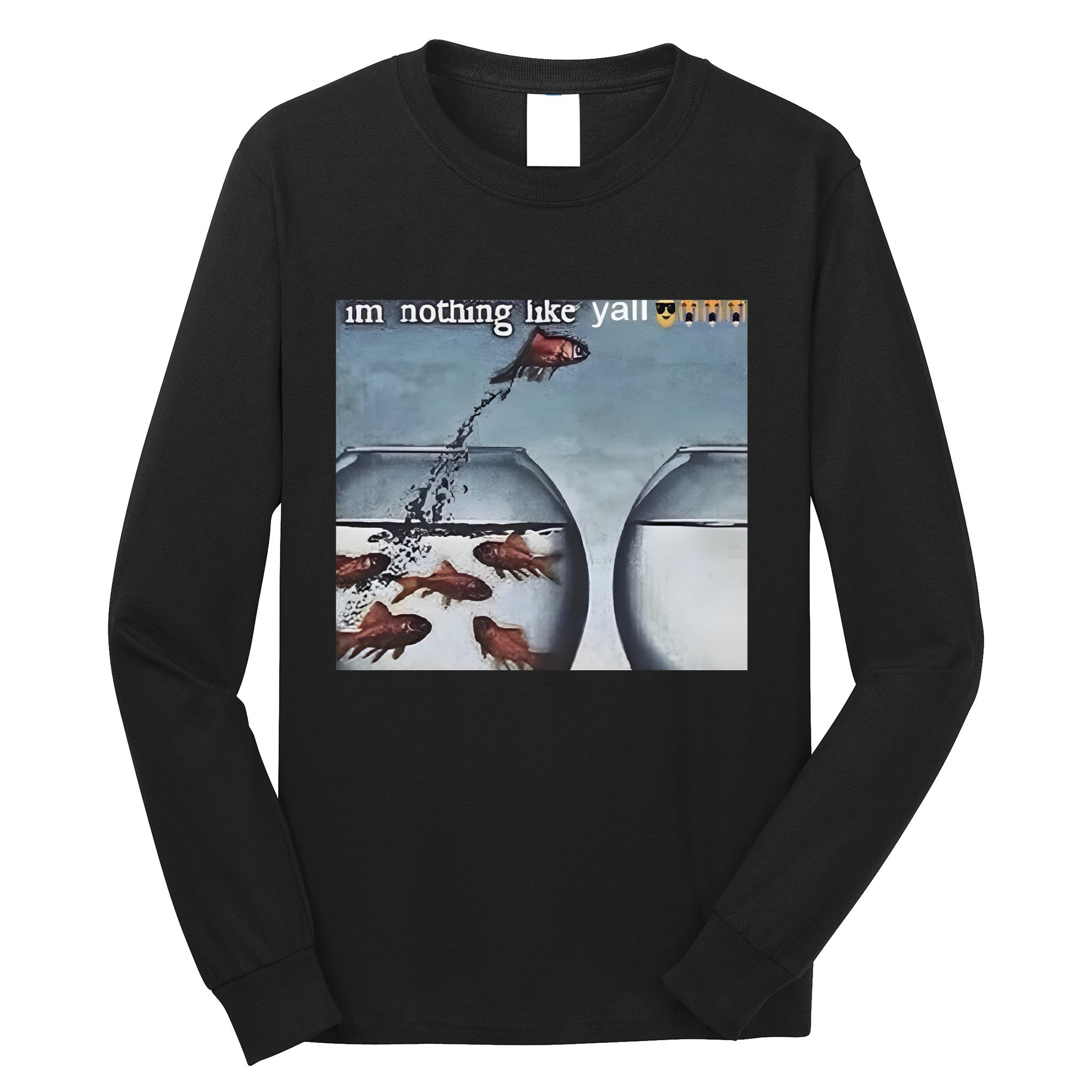 IM Nothing Like YAll Long Sleeve Shirt