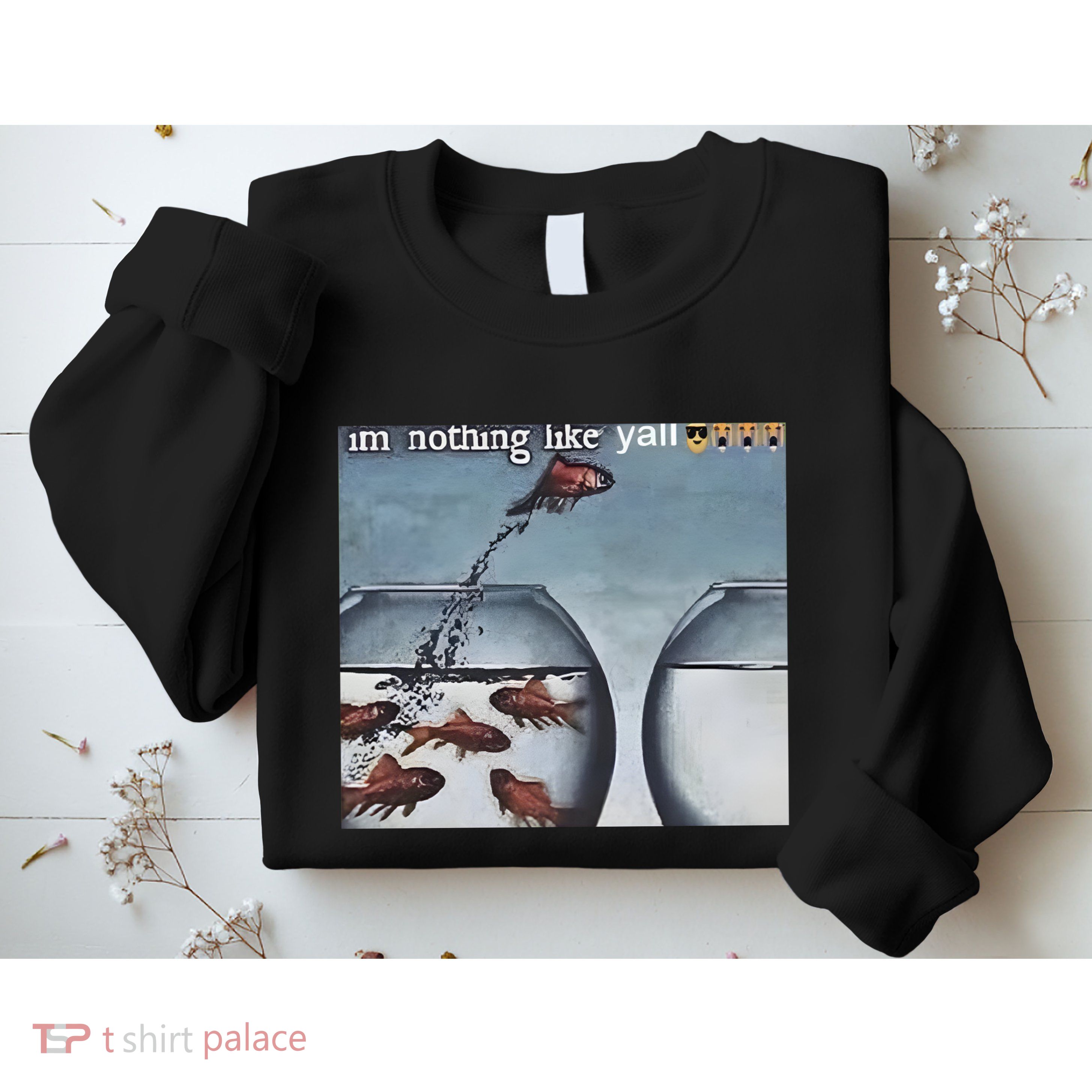 IM Nothing Like YAll Sweatshirt