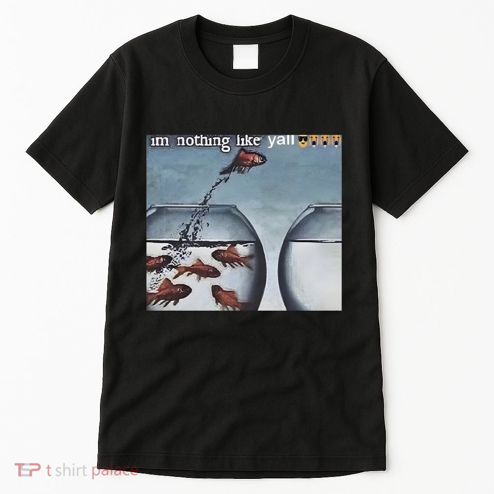 IM Nothing Like YAll Tall T-Shirt