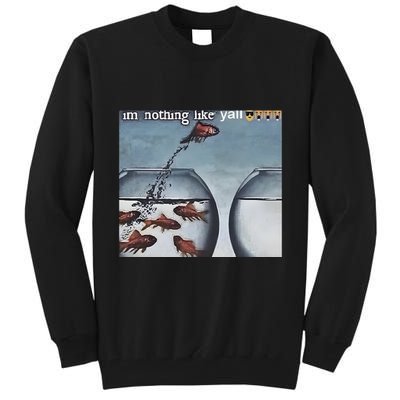 IM Nothing Like YAll Tall Sweatshirt
