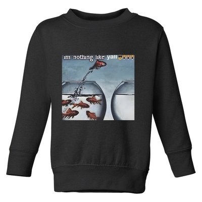 IM Nothing Like YAll Toddler Sweatshirt
