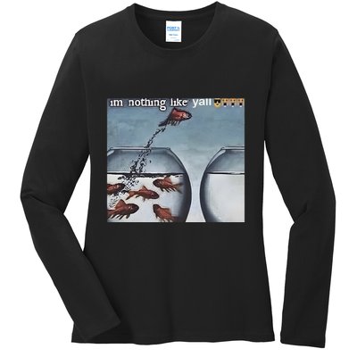 IM Nothing Like YAll Ladies Long Sleeve Shirt