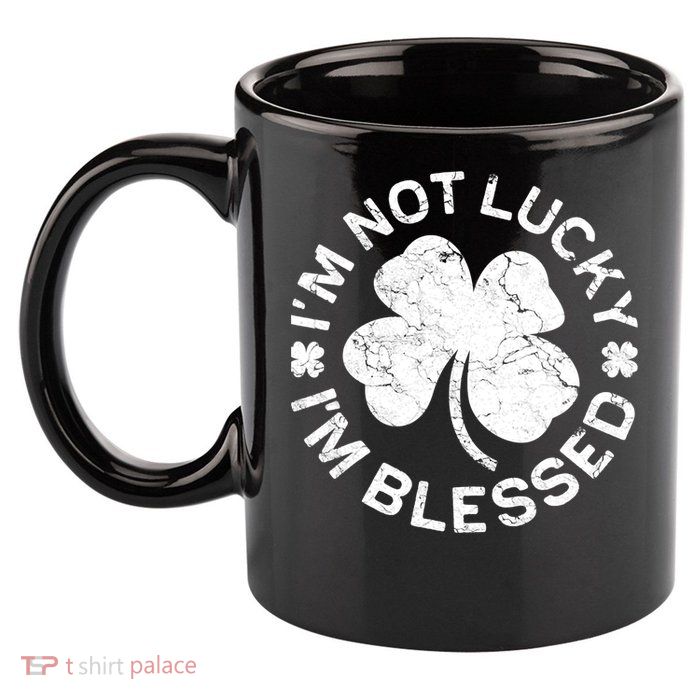 I'm Not Lucki I'm Blesssed Merch St.Patrick's Day 11oz C Handle Ceramic Mug