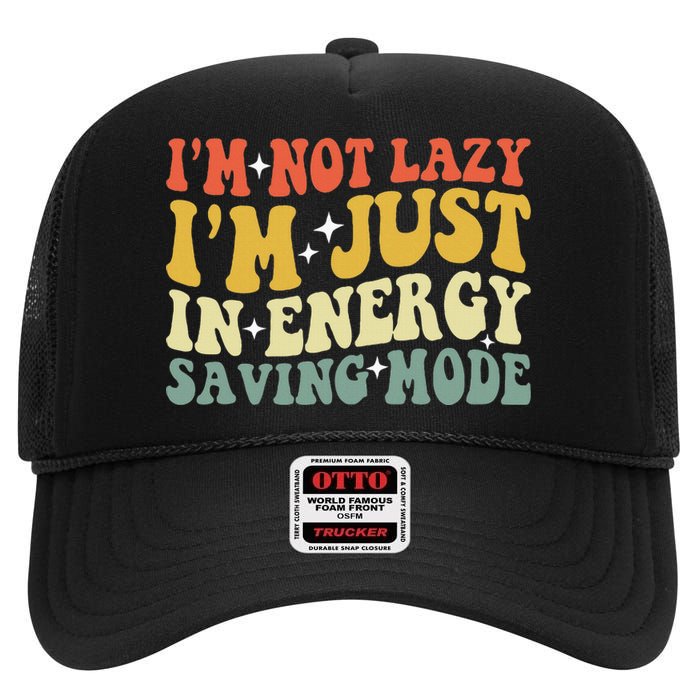 Im Not Lazy Im Just In Energy Saving Mode Groovy High Crown Mesh Back Trucker Hat