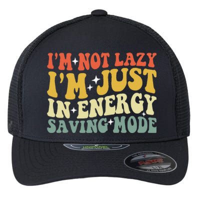 Im Not Lazy Im Just In Energy Saving Mode Groovy Flexfit Unipanel Trucker Cap