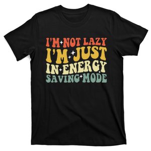 Im Not Lazy Im Just In Energy Saving Mode Groovy T-Shirt