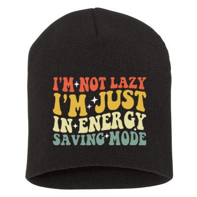 Im Not Lazy Im Just In Energy Saving Mode Groovy Short Acrylic Beanie