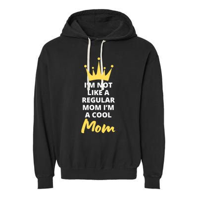 IM Not Like A Regular Mom IM A Coolmom Funny Mothers Day Garment-Dyed Fleece Hoodie