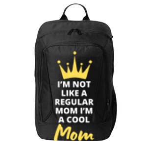 IM Not Like A Regular Mom IM A Coolmom Funny Mothers Day City Backpack