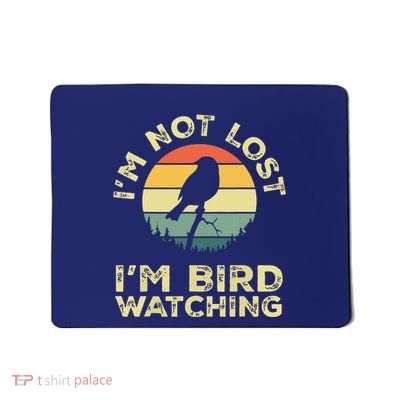 Im Not Lost Im Bird Watching Birdwatching Birds Lover Gift Mousepad
