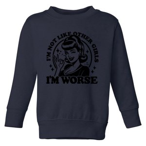 Im Not Like Other Girl Im Worse Toddler Sweatshirt