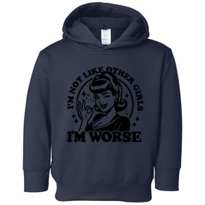 Im Not Like Other Girl Im Worse Toddler Hoodie