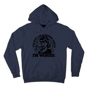 Im Not Like Other Girl Im Worse Tall Hoodie