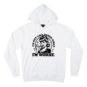 Im Not Like Other Girl Im Worse Hoodie