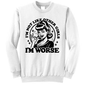 Im Not Like Other Girl Im Worse Sweatshirt