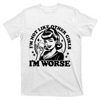 Im Not Like Other Girl Im Worse T-Shirt