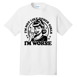 Im Not Like Other Girl Im Worse Tall T-Shirt