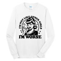 Im Not Like Other Girl Im Worse Tall Long Sleeve T-Shirt