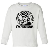 Im Not Like Other Girl Im Worse Toddler Long Sleeve Shirt