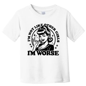 Im Not Like Other Girl Im Worse Toddler T-Shirt