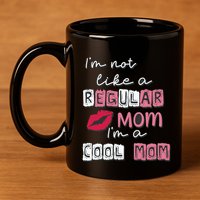 IM Not Like A Regular Mom IM A Coolmom Funny Mothers Day 11oz C Handle Ceramic Mug