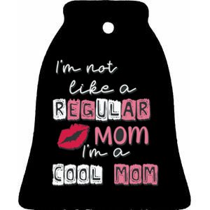 IM Not Like A Regular Mom IM A Coolmom Funny Mothers Day Ceramic Bell Ornament