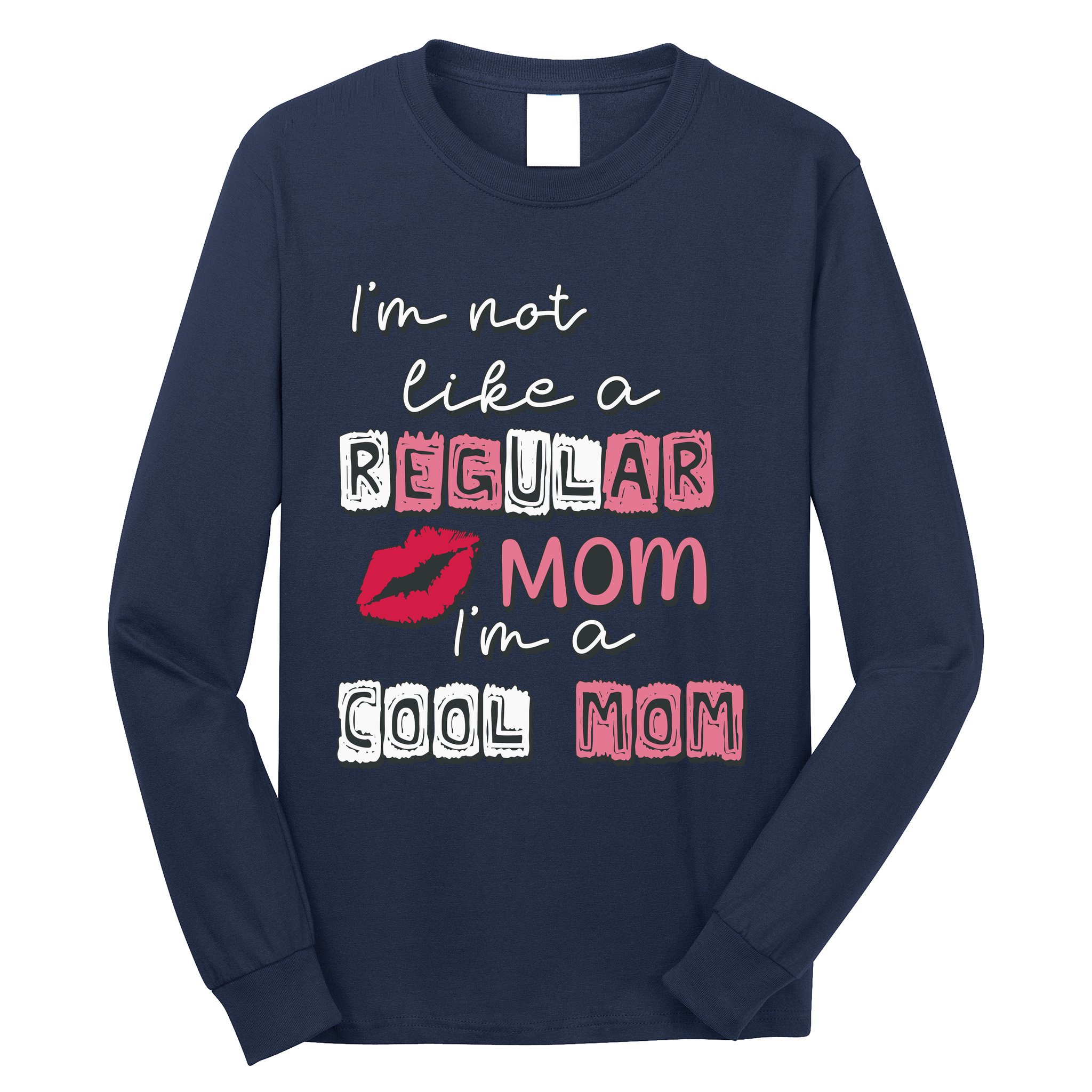 IM Not Like A Regular Mom IM A Coolmom Funny Mothers Day Long Sleeve Shirt