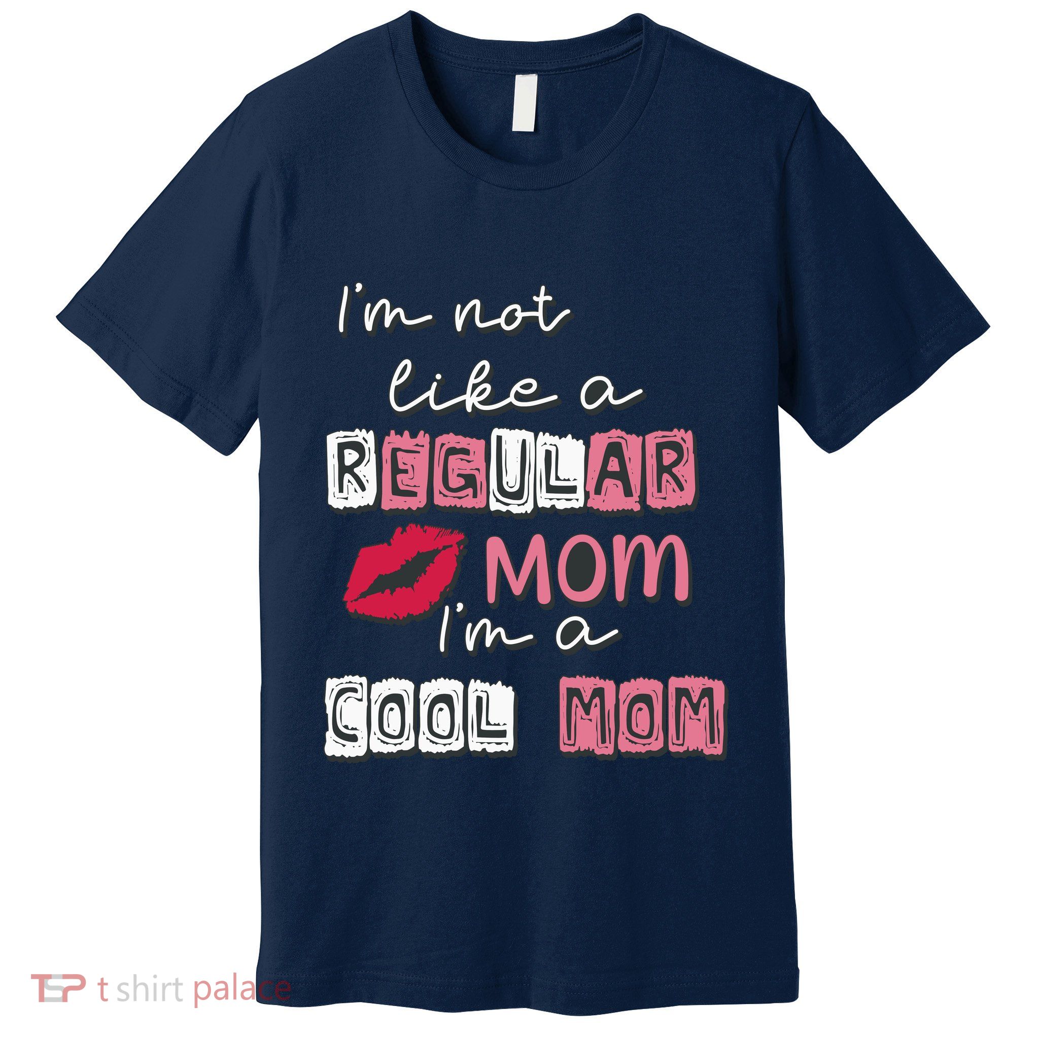 IM Not Like A Regular Mom IM A Coolmom Funny Mothers Day Premium T-Shirt