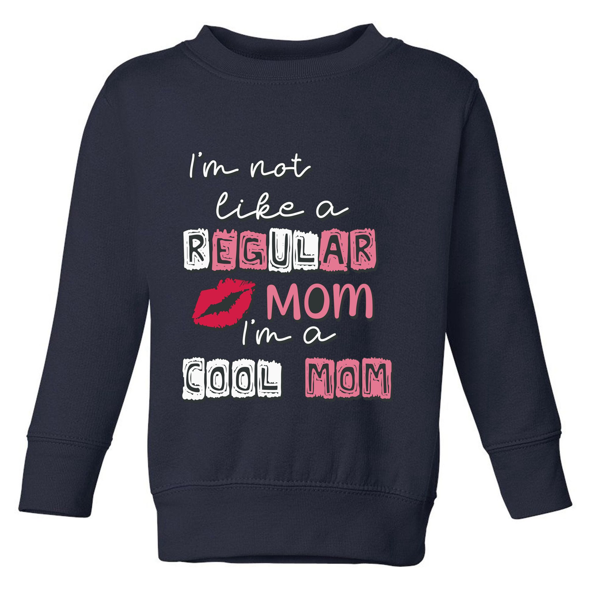 IM Not Like A Regular Mom IM A Coolmom Funny Mothers Day Toddler Sweatshirt