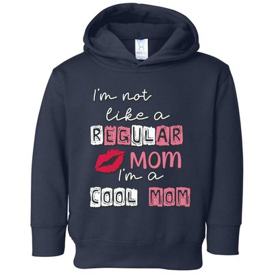 IM Not Like A Regular Mom IM A Coolmom Funny Mothers Day Toddler Hoodie