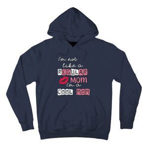 IM Not Like A Regular Mom IM A Coolmom Funny Mothers Day Tall Hoodie