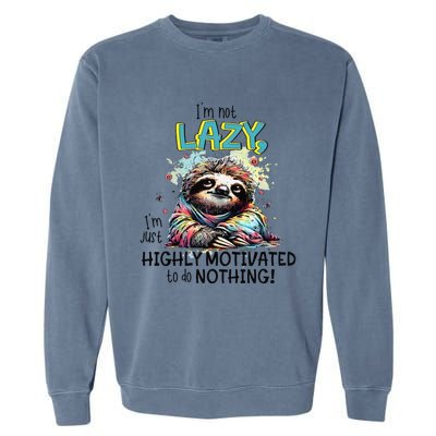 I’M Not Lazy I’M Just Highly Motivated To Do Nothing Slooth Garment-Dyed Sweatshirt