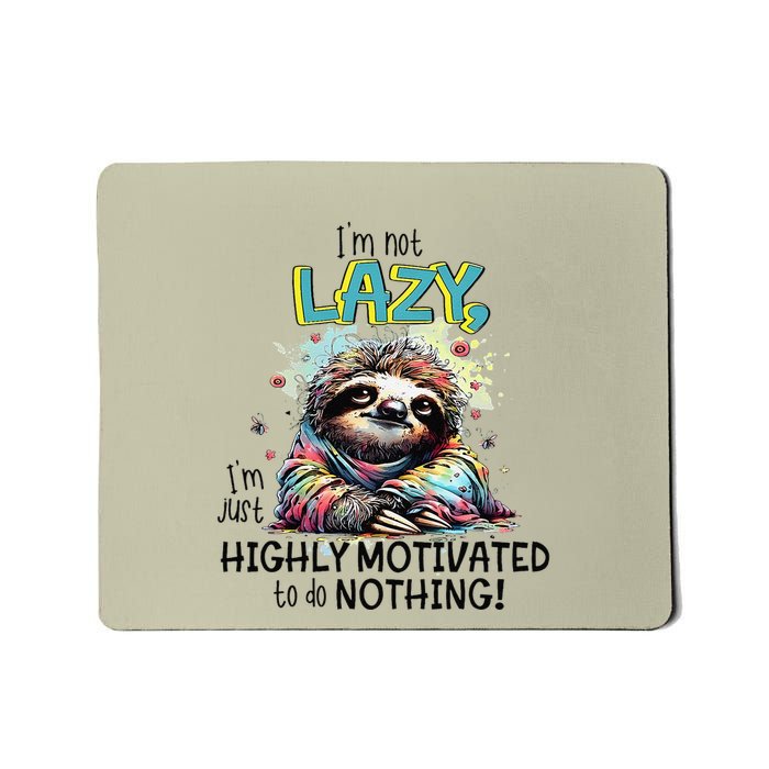 I’M Not Lazy I’M Just Highly Motivated To Do Nothing Slooth Mousepad