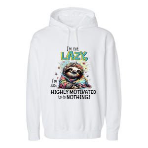 I’M Not Lazy I’M Just Highly Motivated To Do Nothing Slooth Garment-Dyed Fleece Hoodie