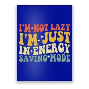 Im Not Lazy Im Just In Energy Saving Mode Poster