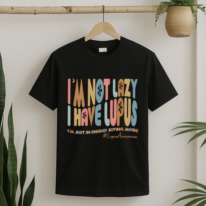 Im Not Lazy I Have Lupus Support T-Shirt