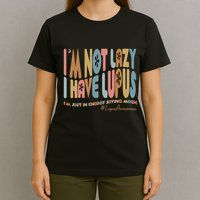 Im Not Lazy I Have Lupus Support T-Shirt