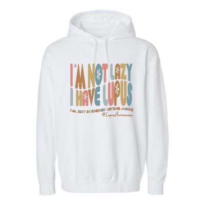 Im Not Lazy I Have Lupus Support Garment-Dyed Fleece Hoodie