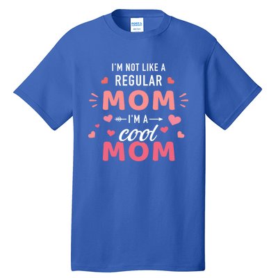 I'm Not Like A Regular Mom I'm A Cool Mother Gift Tall T-Shirt