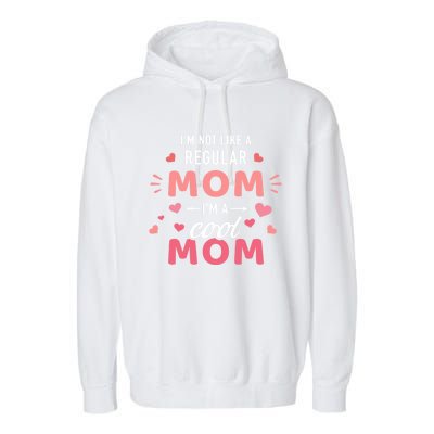 I'm Not Like A Regular Mom I'm A Cool Mother Gift Garment-Dyed Fleece Hoodie