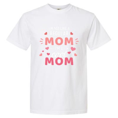 I'm Not Like A Regular Mom I'm A Cool Mother Gift Garment-Dyed Heavyweight T-Shirt