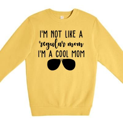 Im Not Like A Regular Mom Im A Cool Mom Premium Crewneck Sweatshirt