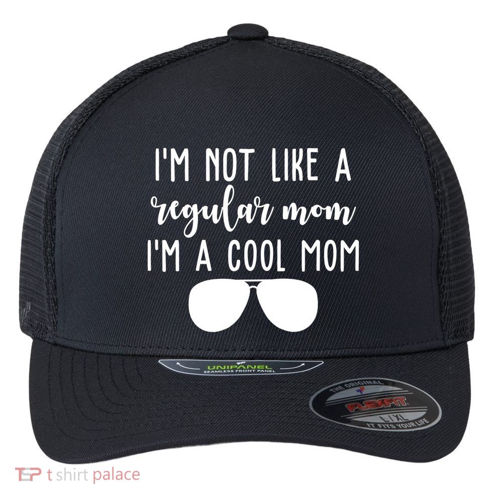 Im Not Like A Regular Mom Im A Cool Mom Flexfit Unipanel Trucker Cap