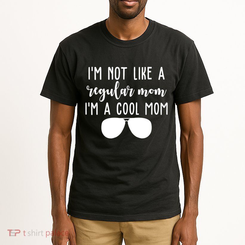 Im Not Like A Regular Mom Im A Cool Mom Tall T-Shirt