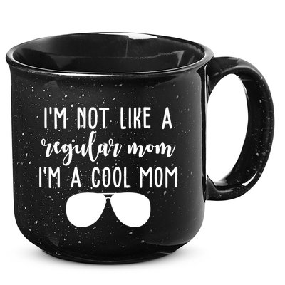 Im Not Like A Regular Mom Im A Cool Mom 15oz Campfire Ceramic Mug