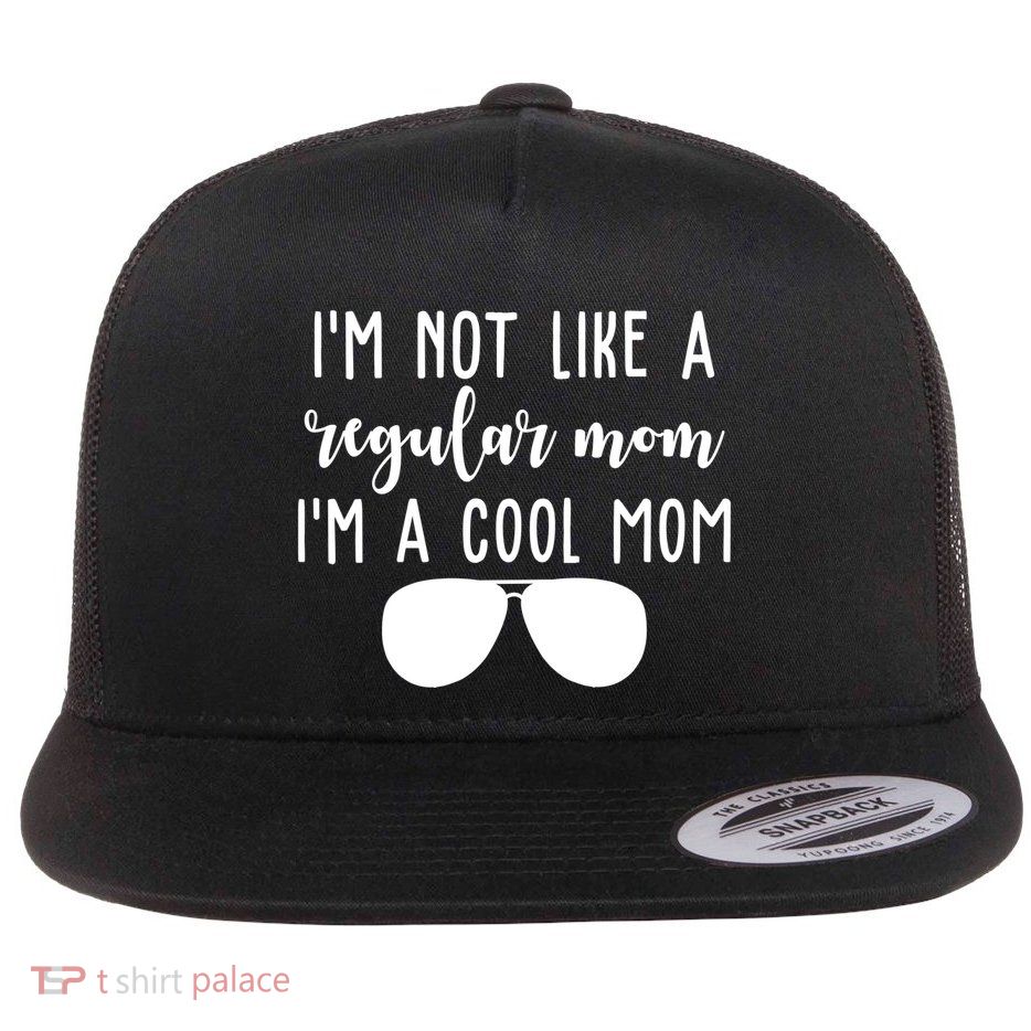 Im Not Like A Regular Mom Im A Cool Mom Flatbill Hat
