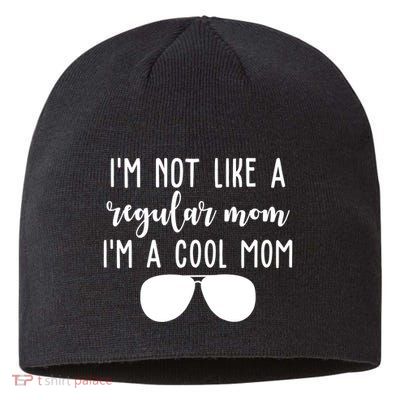Im Not Like A Regular Mom Im A Cool Mom Sustainable Beanie