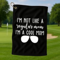 Im Not Like A Regular Mom Im A Cool Mom Golf Towel