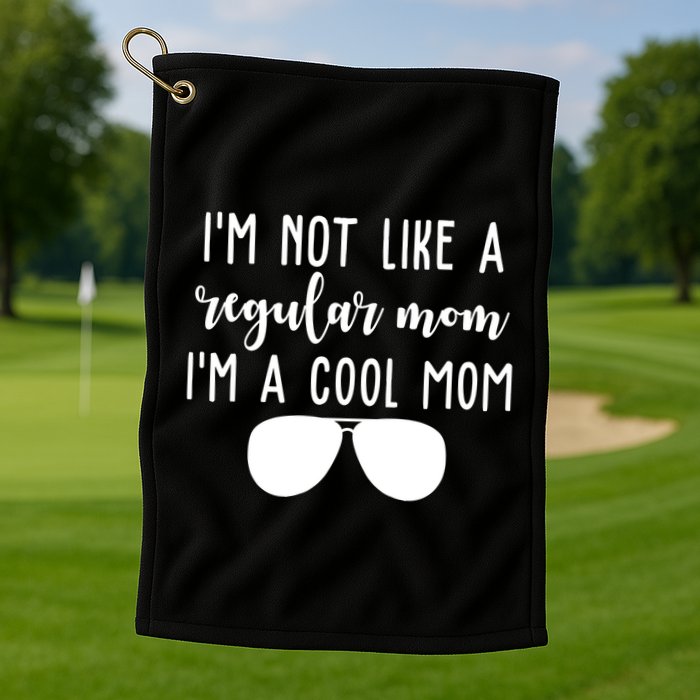 Im Not Like A Regular Mom Im A Cool Mom Golf Towel