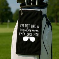 Im Not Like A Regular Mom Im A Cool Mom Golf Towel